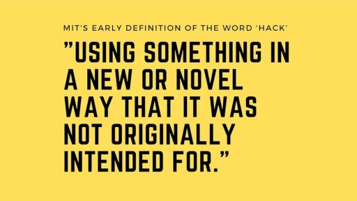 MIT - Hack: Using Something In A New Or Novel Way That It Was Not Originally Intended For