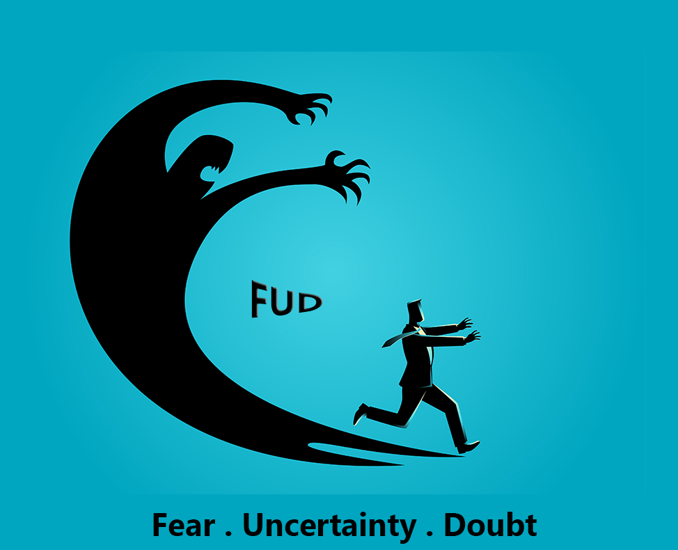 FUD - Fear Uncertainty & Doubt