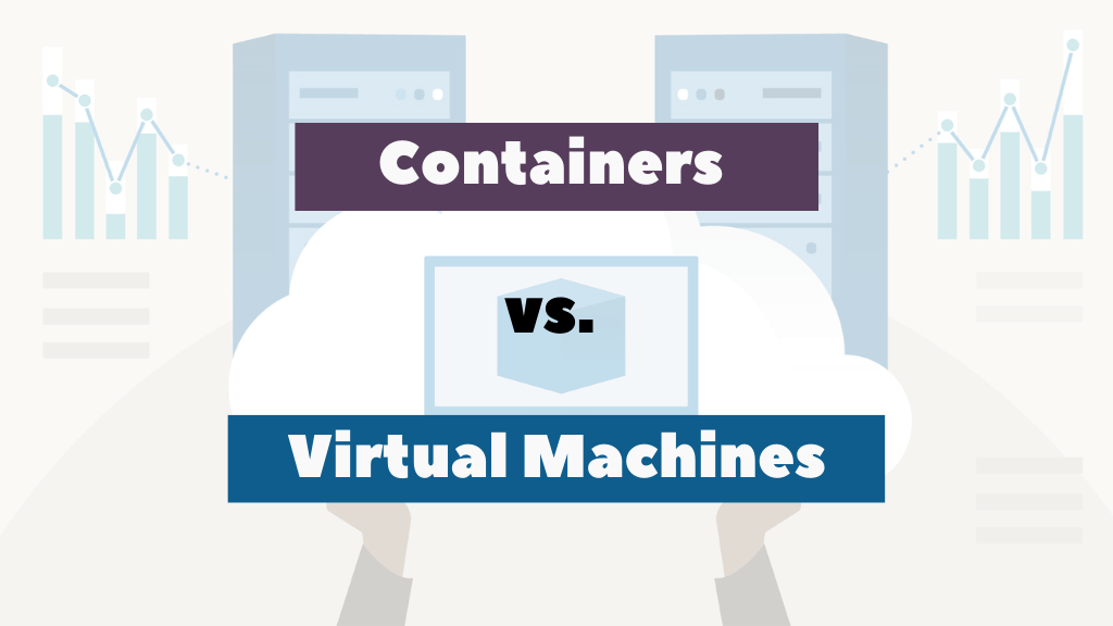 Containers vs. Virtual Macines