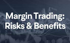 Margin Trading - Risks and Benefits