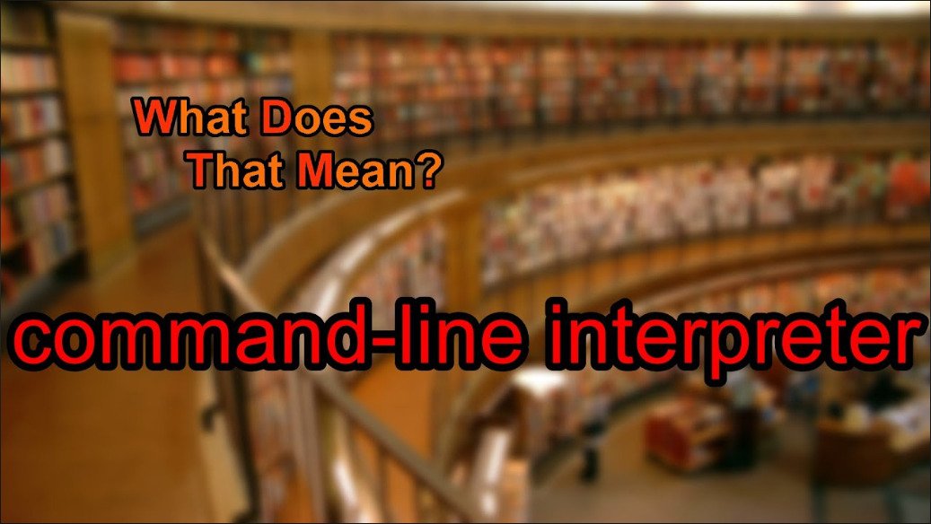 What Does That Mean - Command Line Interpreter?